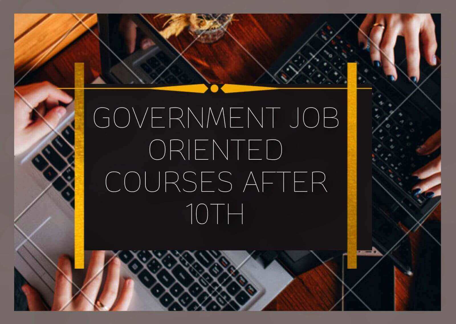 Government Job Oriented Courses After 10th - Getmyuni