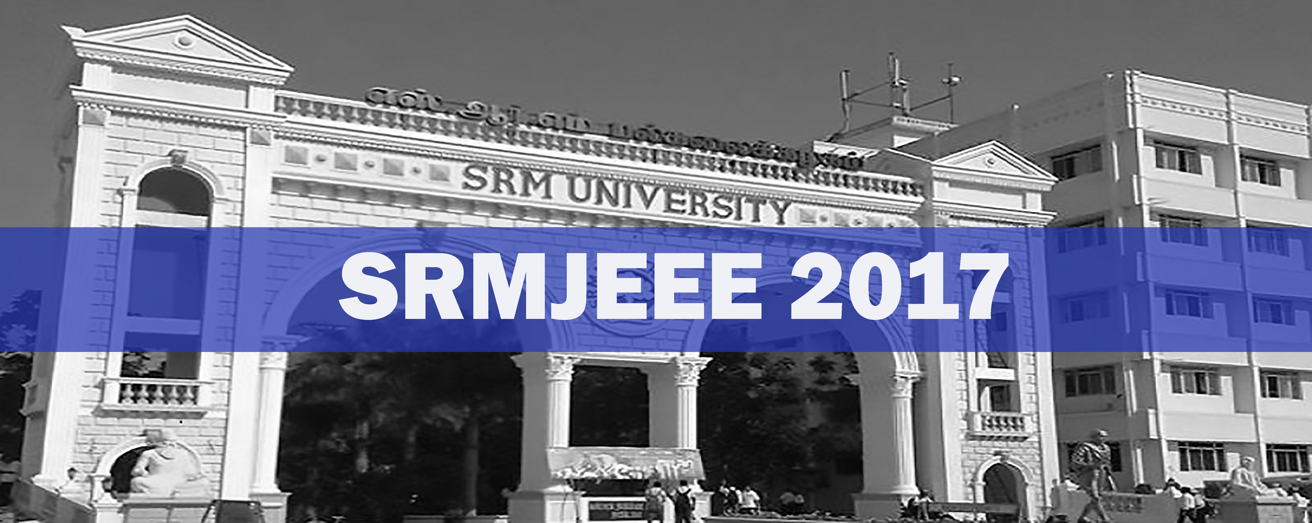 Last Date to apply for SRMJEEE 2017 has been extended till the 25th of April