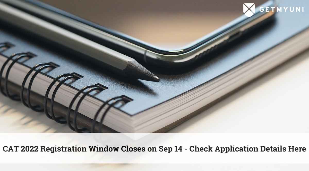 CAT 2022 Registration Window Closes on Sep 14 – Check Application Details Here