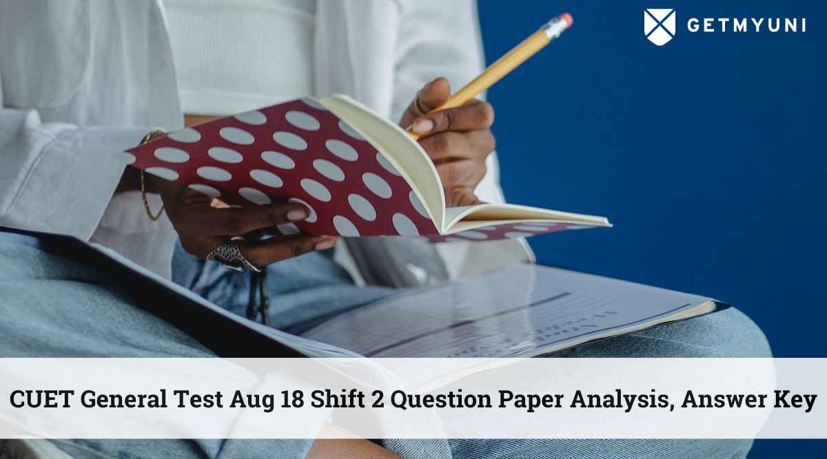 CUET General Test Aug 18 Shift 2 Question Paper Analysis, Answer Key