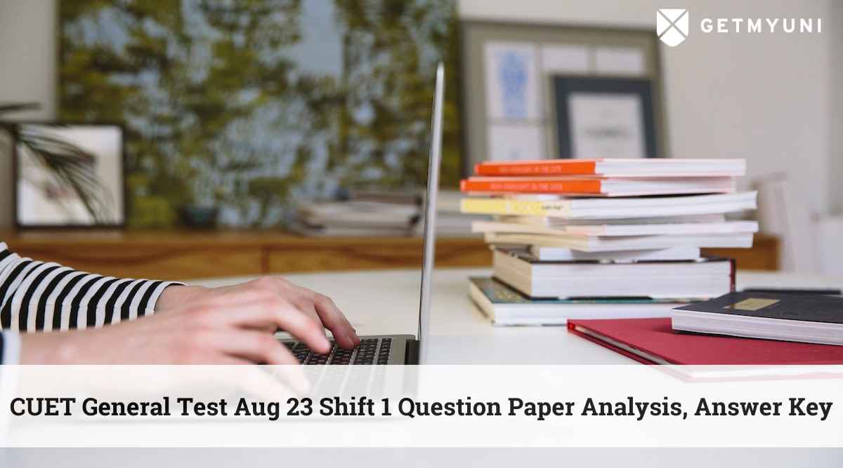 CUET General Test Aug 23 Shift 1 Question Paper Analysis, Answer Key