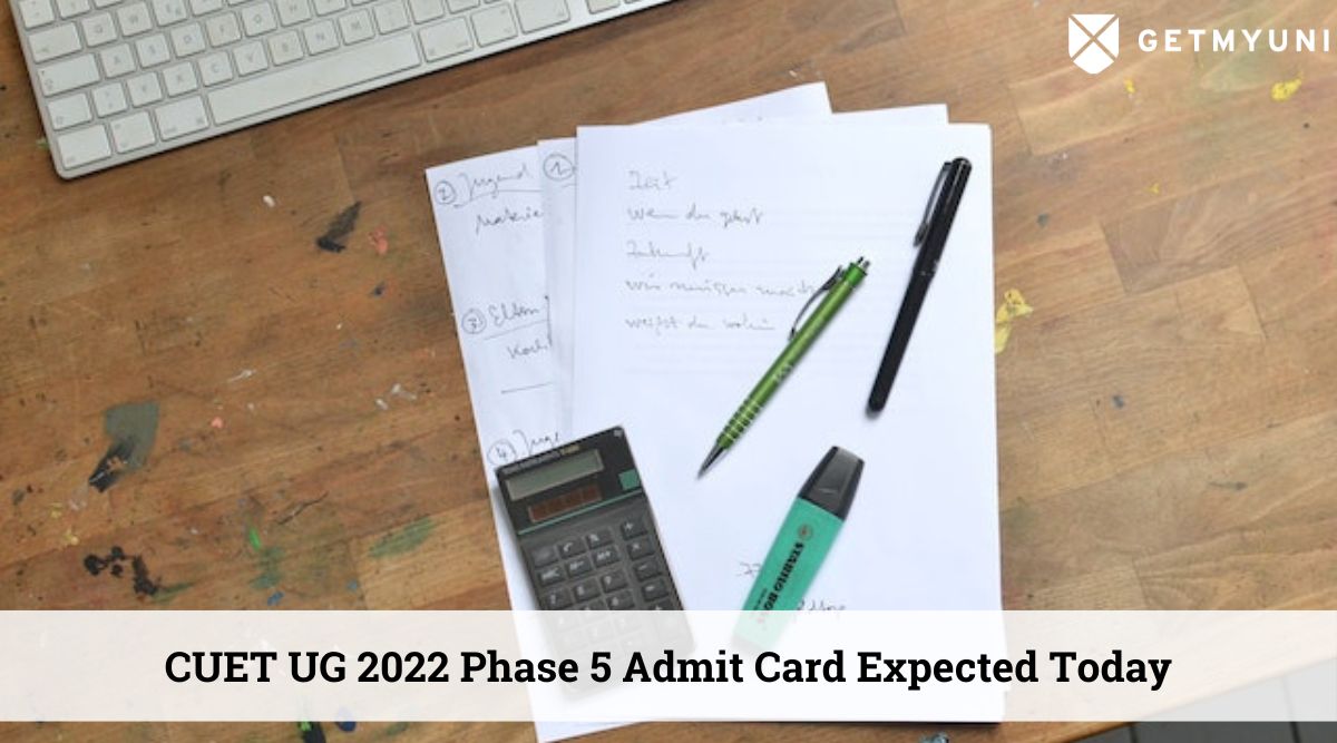CUET UG 2022 Admit Card for Phase 5 is Expected to Be Released Today