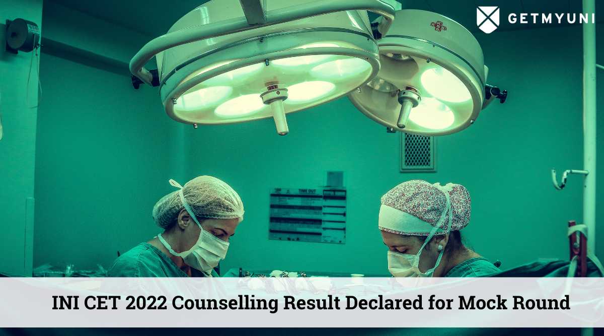 INI CET 2022 Counselling Results Declared for Mock Round: Check Now