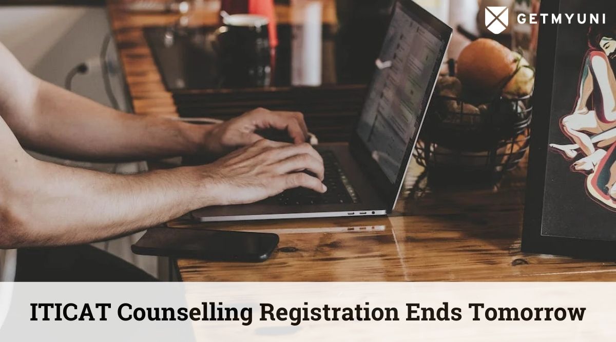 ITICAT Counselling Registration Ends on Aug 16: Apply Now