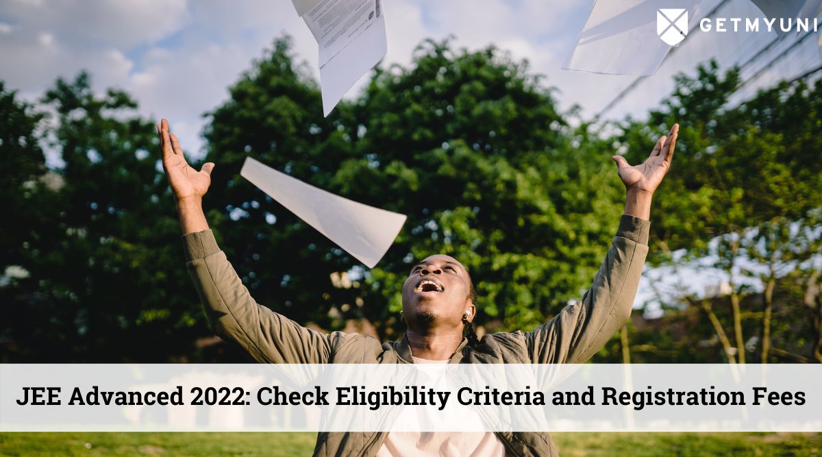 JEE Advanced 2022: Check Eligibility Criteria & Registration Fees