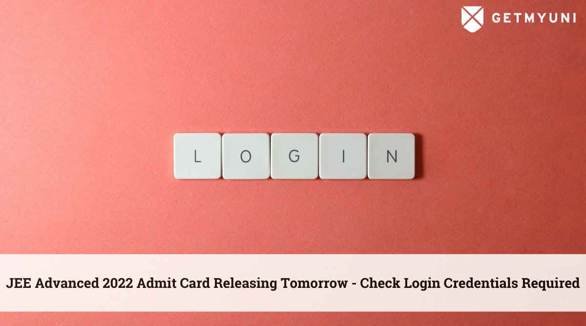JEE Advanced 2022 Admit Card Releasing Tomorrow – Check Login Credentials Required