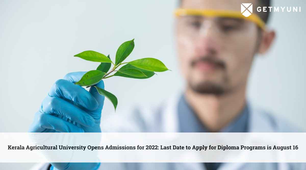 Kerala Agricultural University Diploma Admission 2022 is open: Application Deadline August 16