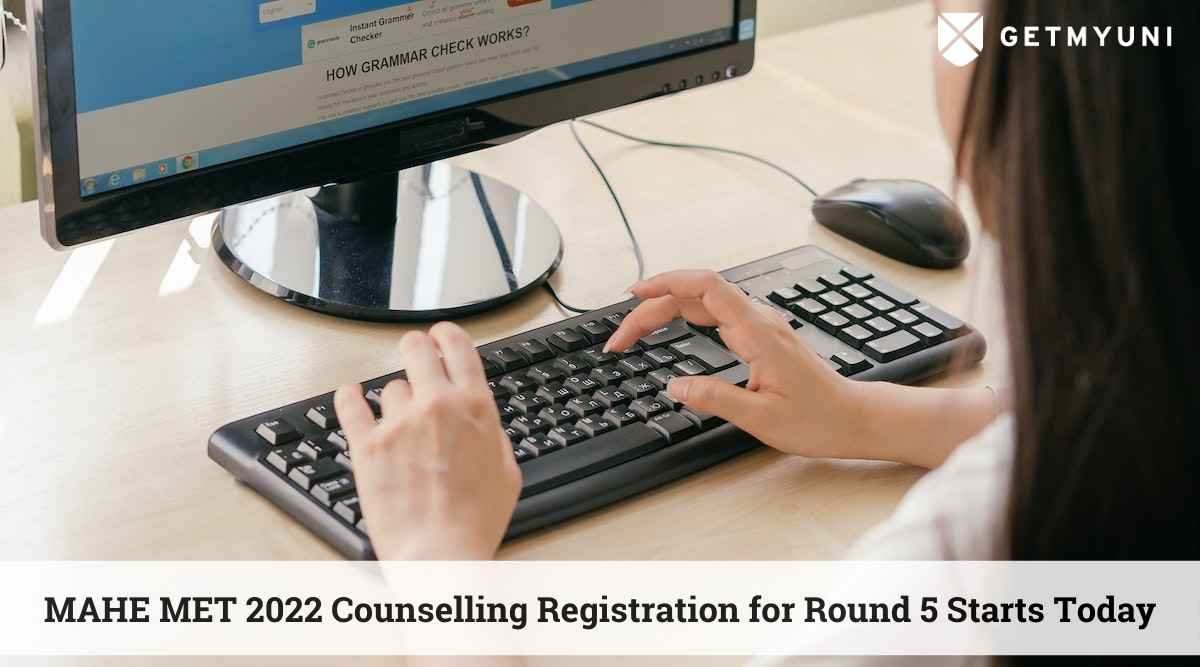 MAHE MET Counselling 2022 Registration for Round 5 Starts Today