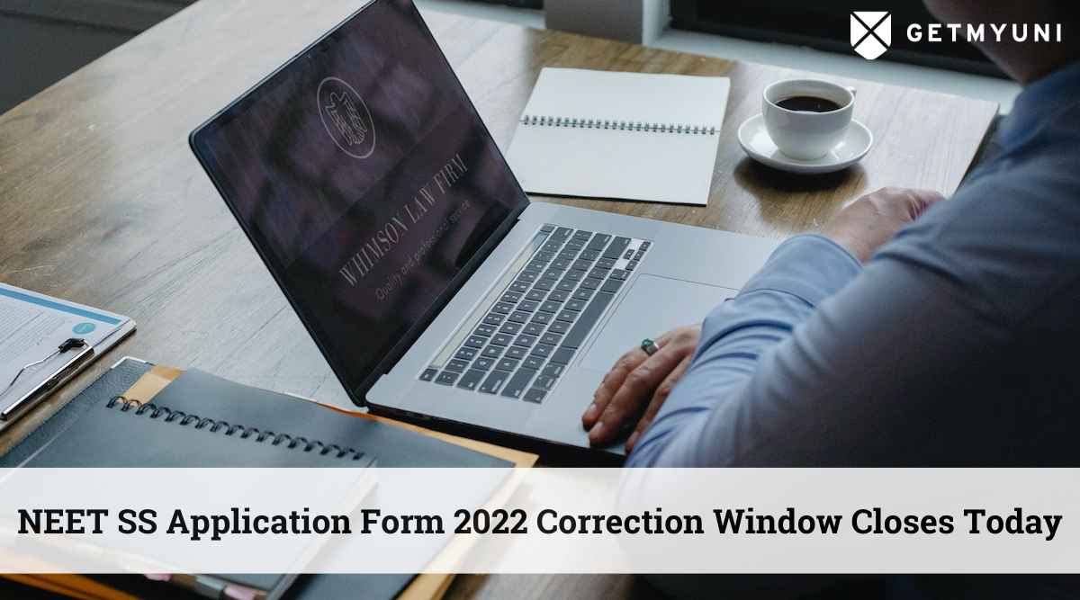 NEET SS Application Form 2022 Correction Window Closes Today