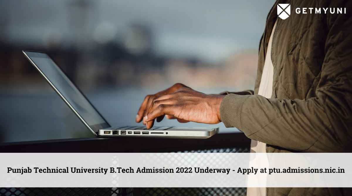 Punjab Technical University B.Tech Admission 2022 Underway – Apply at ptu.admissions.nic.in