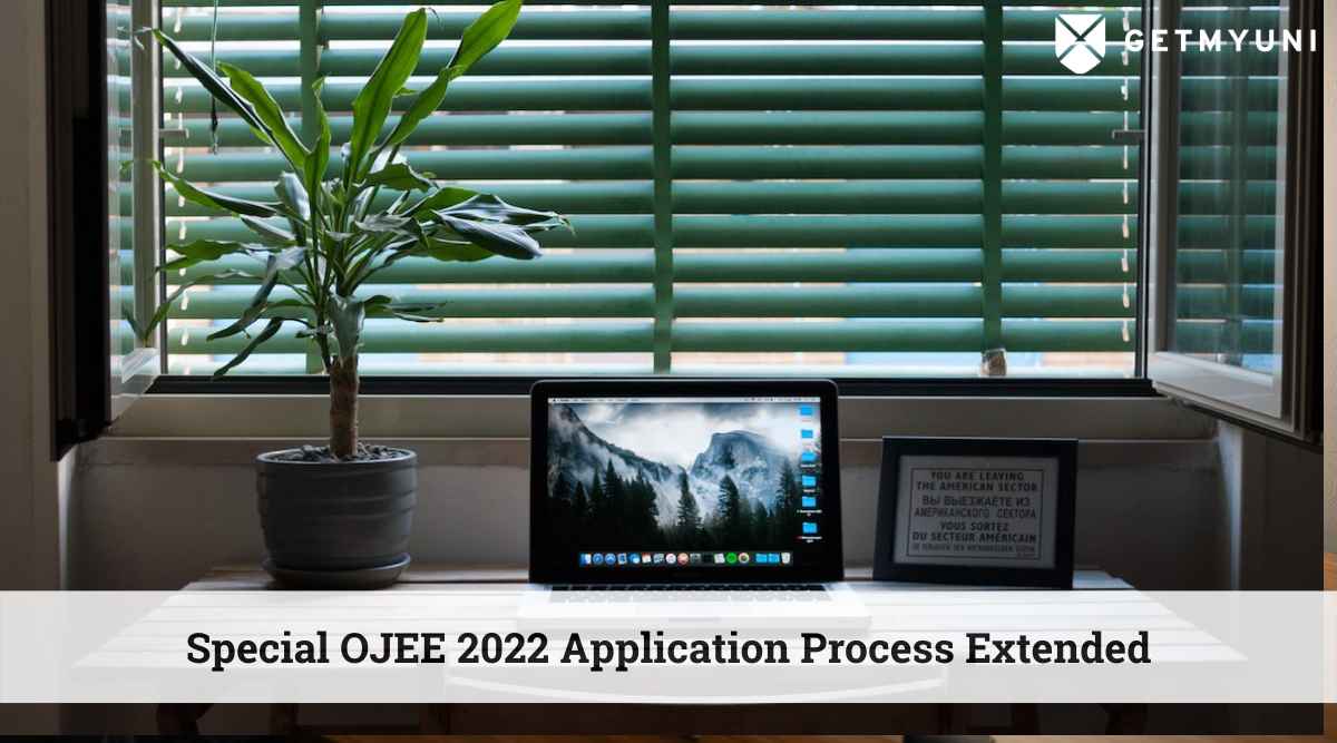 Special OJEE 2022 Application Form Process Extended: Check Details Here & Apply Now