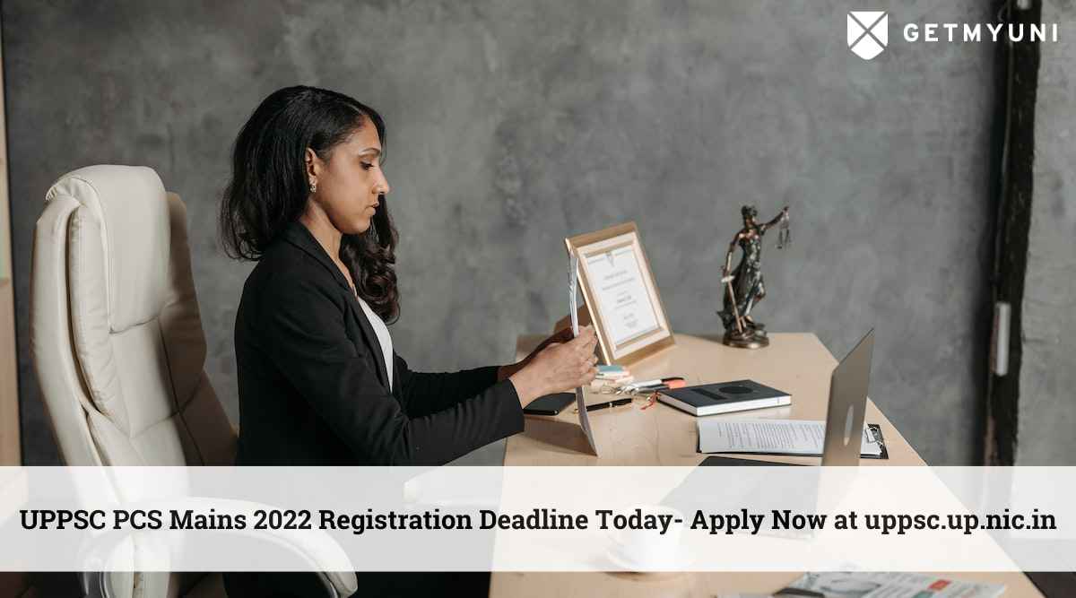 UPPSC PCS Mains 2022 Registration Deadline Today- Apply Now at uppsc.up.nic.in