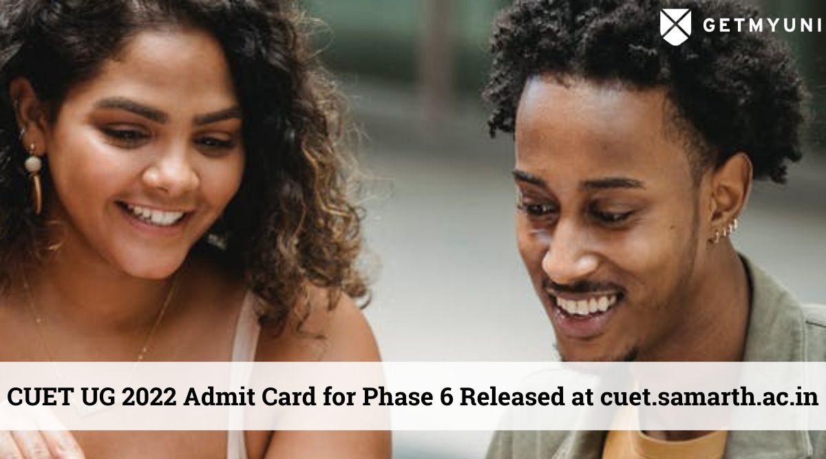 CUET UG 2022 Admit Card for Phase 6 Released at cuet.samarth.ac.in