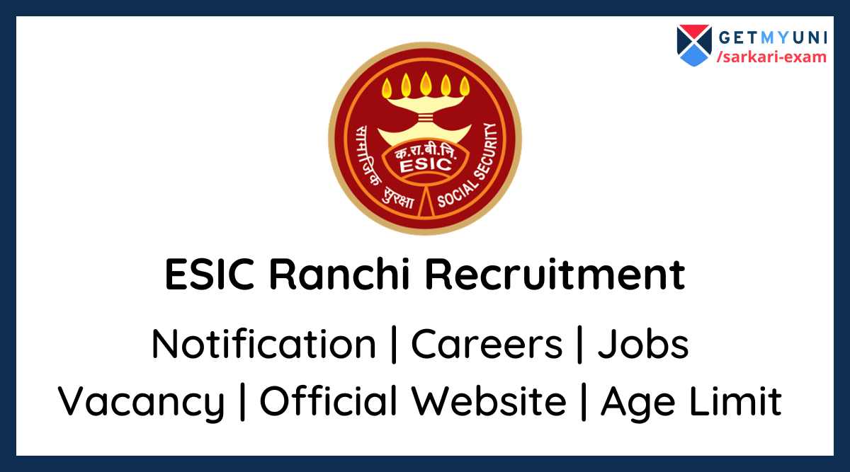 ESIC Ranchi recruitment 2021 Eligibility, Dates, Application process